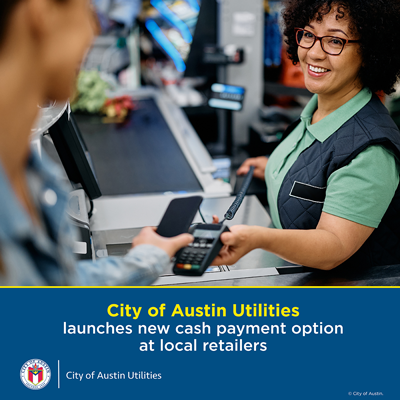 Stock image of person paying with cash at a retailer with text "City of Austin Utilities launches new cash payment option at local retailers"